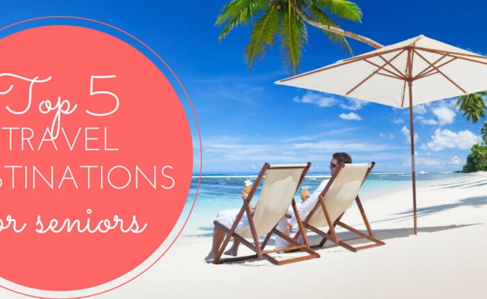 Top 5 Travel Destinations for Seniors