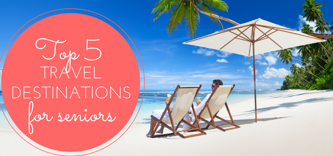 Top 5 Travel Destinations for Seniors