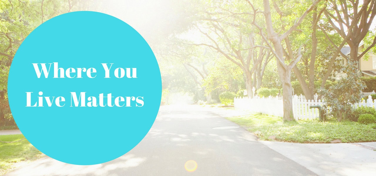 where-you-live-matters