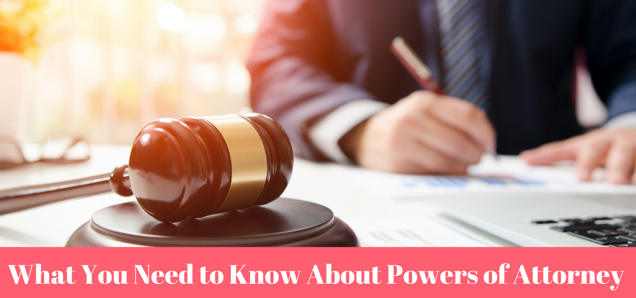 What You Need to Know About Powers of Attorney