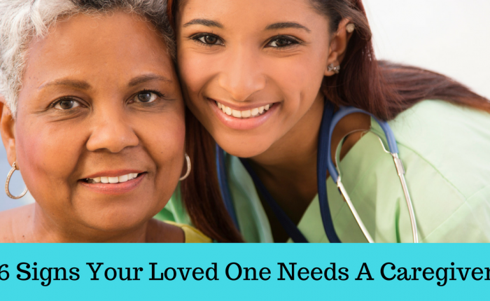 Six Signs Your Loved One Needs a Caregiver