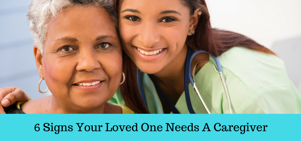 Six Signs Your Loved One Needs a Caregiver