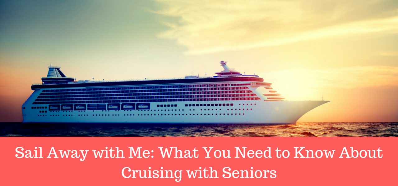 sail-away-with-me-what-you-need-to-know-about-cruising-with-seniors