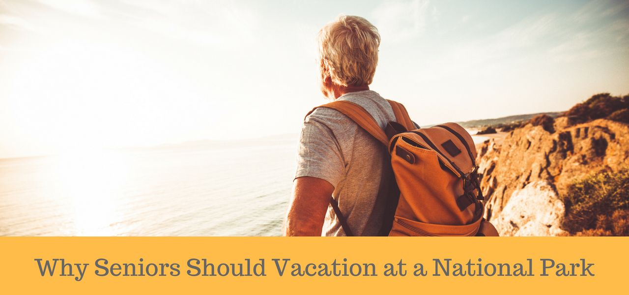 Why Seniors Should Vacation at a National Park