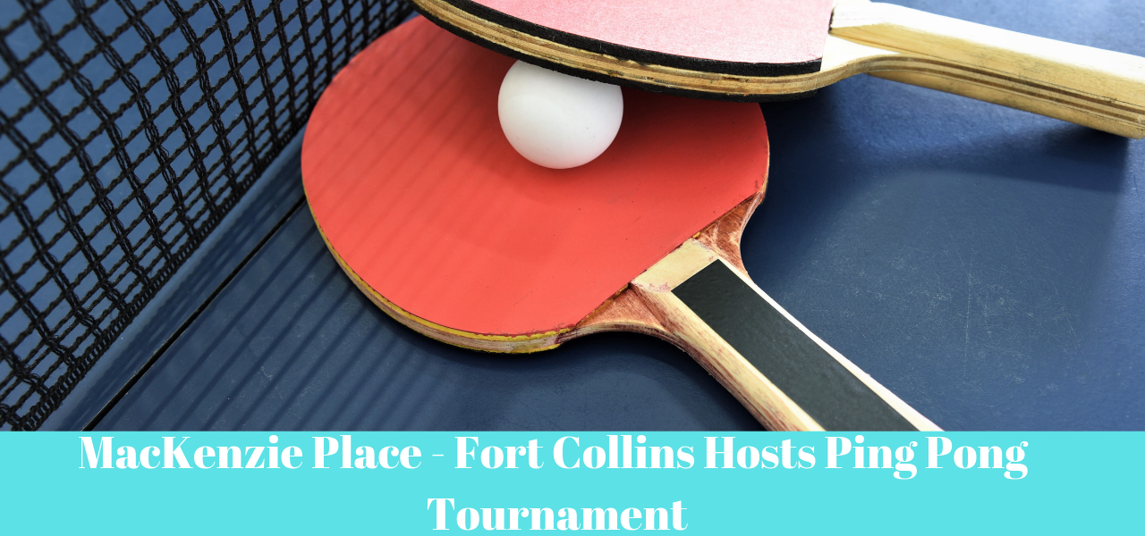 MacKenzie Place - Fort Collins Hosts Ping Pong Tournament