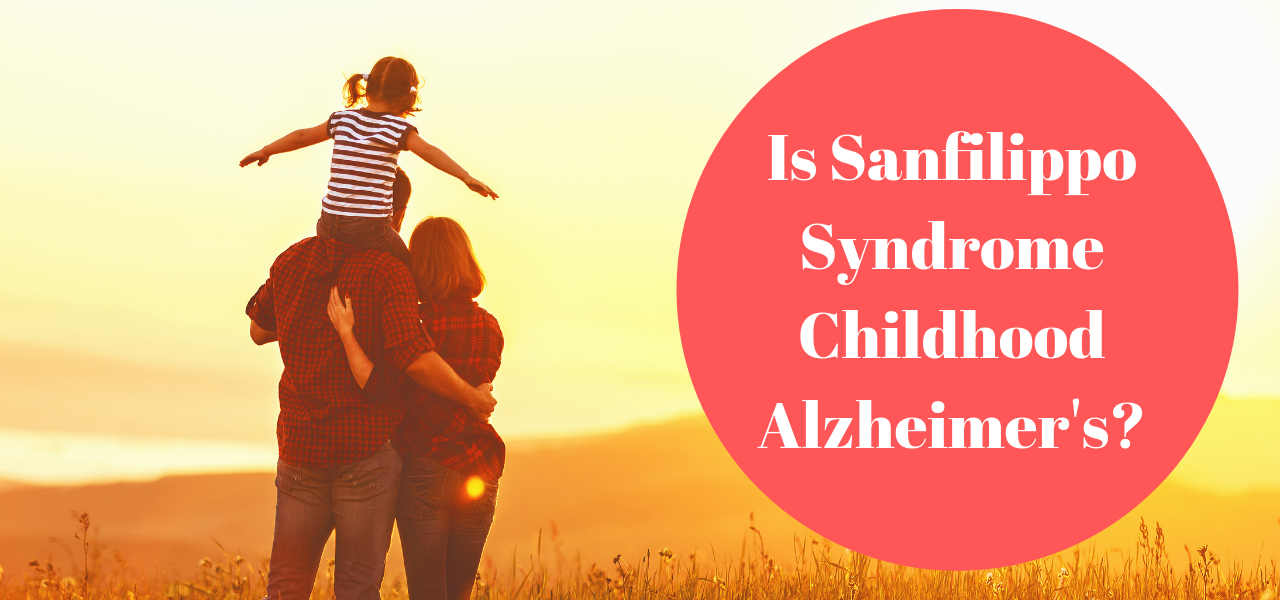 Is Sanfilippo Syndrome Childhood Alzheimer's?