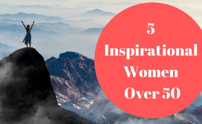 5 Inspirational Women Over 50