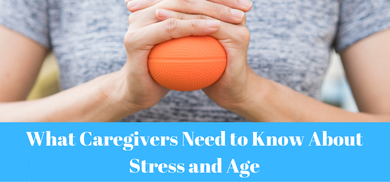 What Caregivers Need to Know About Stress and Age