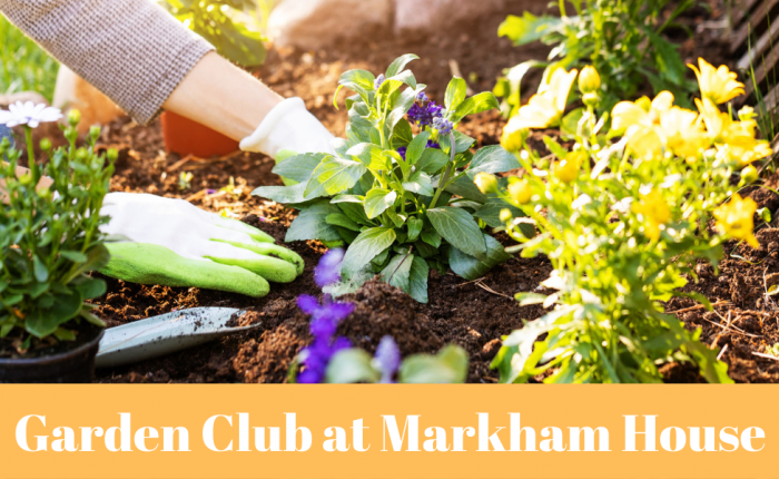Markham House Garden Club