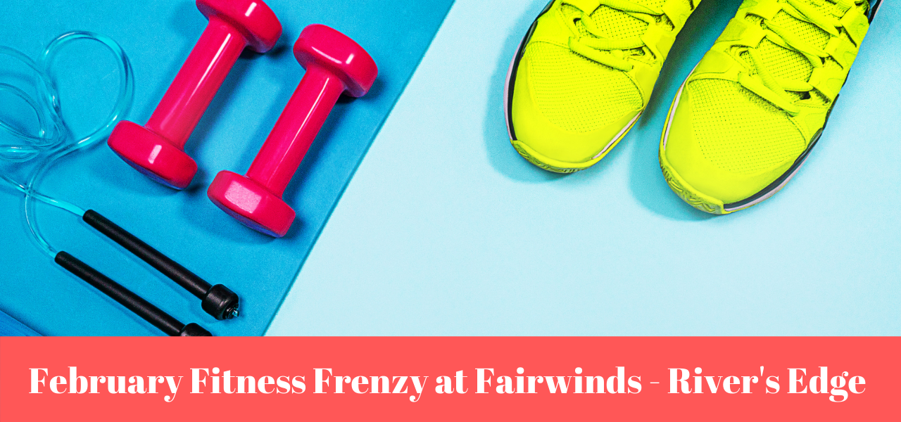 February Fitness Frenzy at Fairwinds - River's Edge