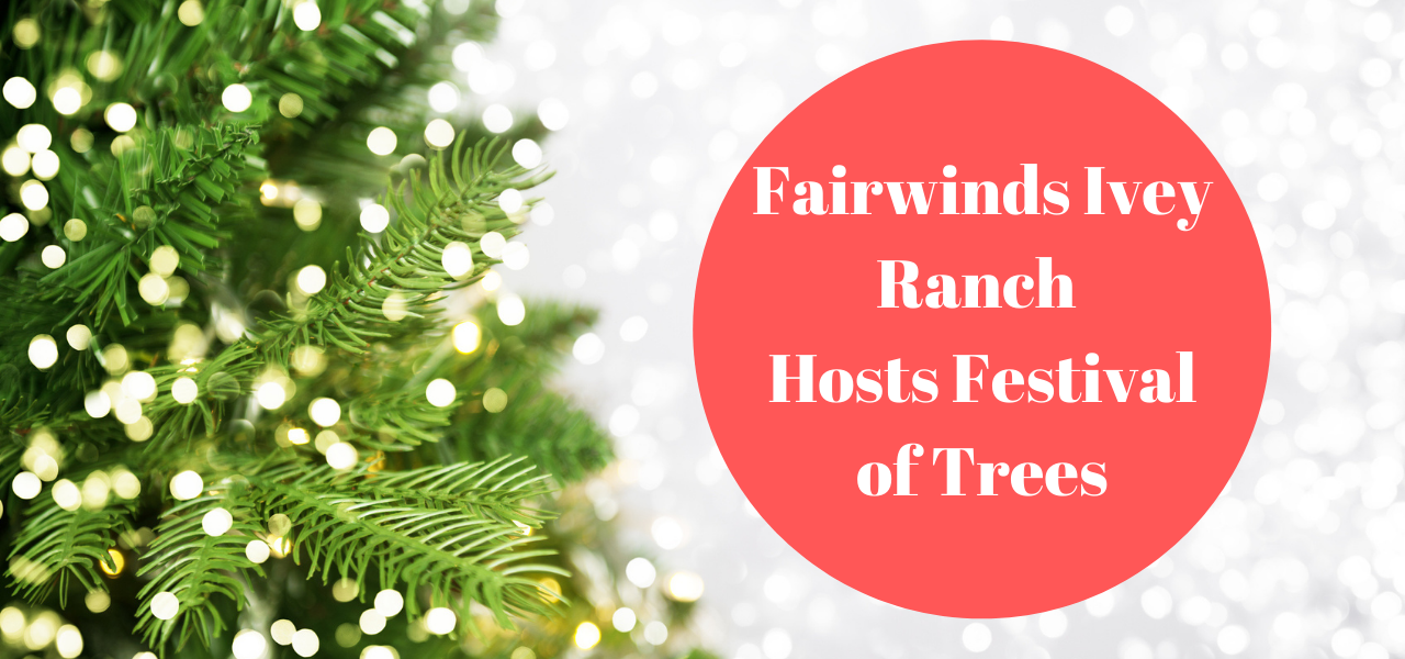 Fairwinds Ivey Ranch Hosts Festival of Trees